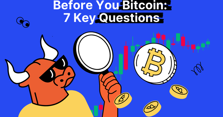 Seven Questions You Need To Ask Yourself Before Investing In Bitcoin