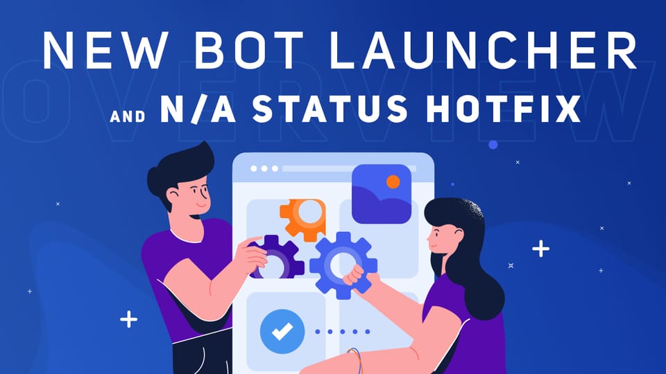 Improved Bot Launcher and the N/A Status Hotfix