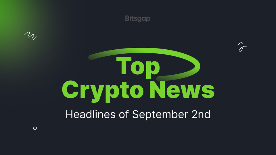 Shifting Landscape of Crypto Market. Top 5 News Headlines of September 2, 2024